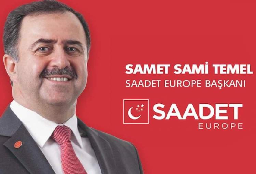Saadet Avrupa Başkanı Samet Sami Temel; Avrupa’da yaşayan milletimizin sorunlarının çözümü de bizi bekliyor”