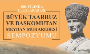 100. Yılında Uluslararası Büyük Taarruz ve Başkomutan Meydan Muharebesi Sempozyumu