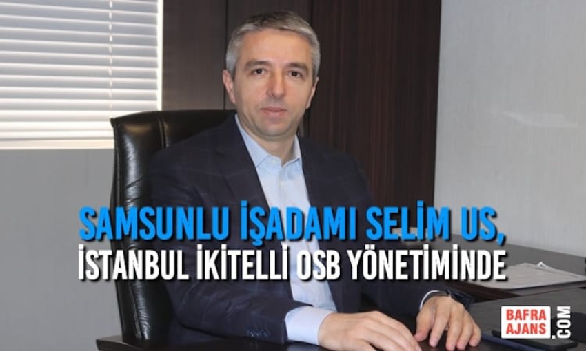 Samsunlu İşadamı Selim Us, İOSB Yönetiminde