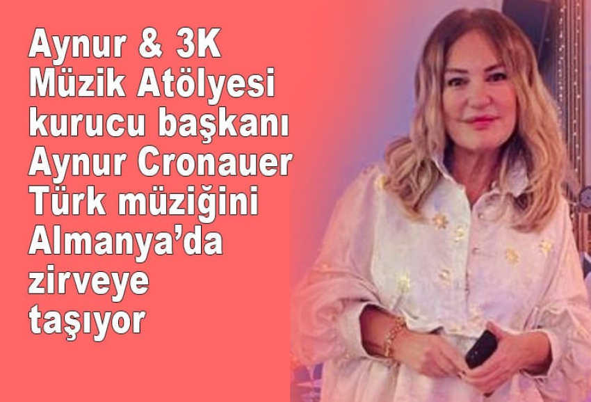 Aynur & 3K Müzik Atölyesi kurucu başkanı Aynur Cronauer Türk müziğini Almanya’da zirveye taşıyor