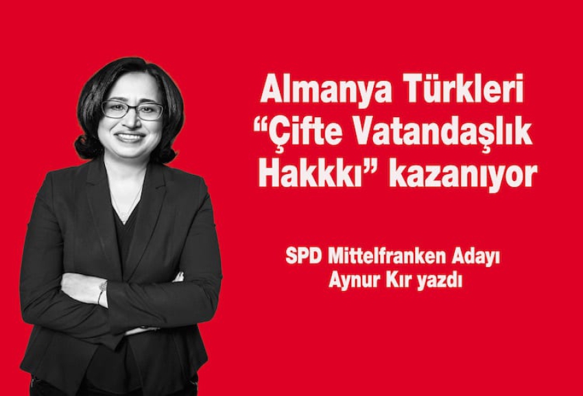 SPD Mittelfranken Adayı Aynur Kır yazdı: “Almanya Türkleri’ne çifte vatandaşlık hakkı kazanıyor”